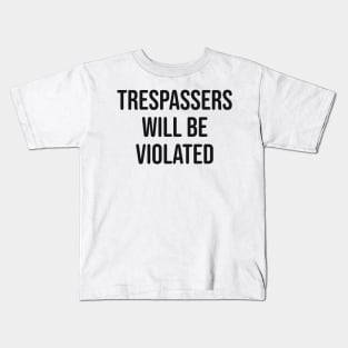 Trespassers Will Be Violated Kids T-Shirt